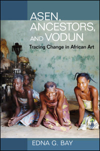 Asen, Ancestors, and Vodun: Tracing Change in African Art Edna G. Bay