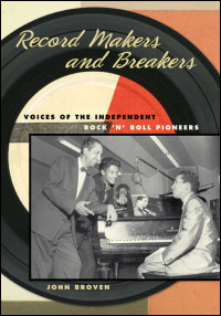 Cover for BROVEN: Record Makers and Breakers: Voices of the Independent Rock 'n' Roll Pioneers. Click for larger image