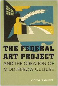Cover for Grieve: The Federal Art Project and the Creation of Middlebrow Culture. Click for larger image
