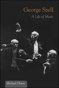Cover for charry: George Szell: A Life of Music. Click for larger image