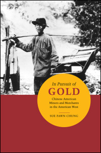 Cover for chung: In Pursuit of Gold: Chinese American Miners and Merchants in the American West. Click for larger image