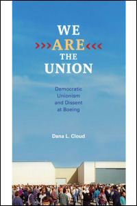 Cover for cloud: We Are the Union: Democratic Unionism and Dissent at Boeing. Click for larger image