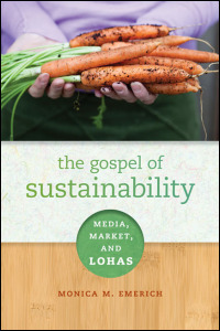 Cover for emerich: The Gospel of Sustainability: Media, Market, and LOHAS. Click for larger image