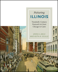 Cover for jakle: Picturing Illinois: Twentieth-Century Postcard Art from Chicago to Cairo. Click for larger image