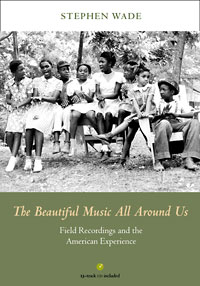 Cover for WADE: The Beautiful Music All Around Us: Field Recordings and the American Experience. Click for larger image