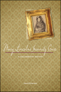 Cover for emerson: Mary Lincoln's Insanity Case: A Documentary History. Click for larger image