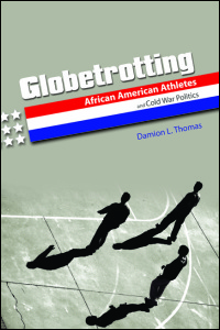 Cover for thomas: Globetrotting: African American Athletes and Cold War Politics. Click for larger image