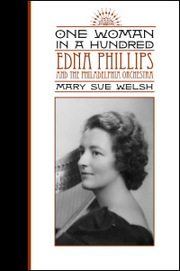 Cover for welsh: One Woman in a Hundred: Edna Phillips and the Philadelphia Orchestra. Click for larger image