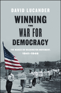 Cover for LUCANDER: Winning the War for Democracy: The March on Washington Movement, 1941-1946. Click for larger image
