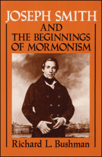 Joseph Smith and the Beginnings of Mormonism Richard L. Bushman