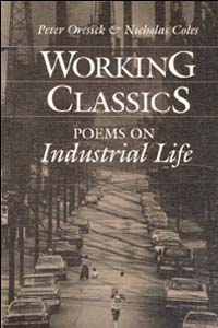 Working Classics: POEMS ON INDUSTRIAL LIFE Peter Oresick and Nicholas Coles
