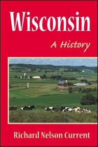Wisconsin: A HISTORY Richard Nelson Current