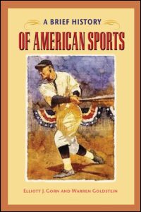 A Brief History of American Sports Elliott J. Gorn