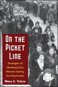 Cover for Triece: On the Picket Line: Strategies of Working-Class Women during the Depression. Click for larger image