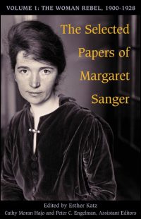 Cover for SANGER: The Selected Papers of Margaret Sanger: Volume 1: The Woman Rebel, 1900-1928. Click for larger image