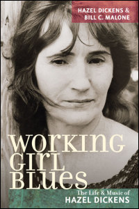 Cover for Dickens: Working Girl Blues: The Life and Music of Hazel Dickens. Click for larger image