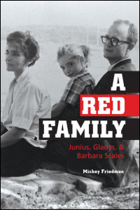 Cover for Friedman: A Red Family: Junius, Gladys, and Barbara Scales. Click for larger image