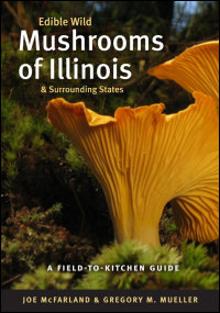 Cover for McFarland: Edible Wild Mushrooms of Illinois and Surrounding States: A Field-to-Kitchen Guide. Click for larger image