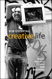 Cover for ostertag: Creative Life: Music, Politics, People, and Machines. Click for larger image