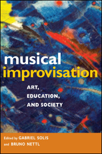 Musical Improvisation: Art, Education, and Society Gabriel Solis and Bruno Nettl