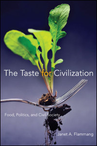 Cover for flammang: The Taste for Civilization: Food, Politics, and Civil Society. Click for larger image