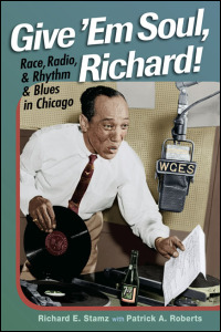 Cover for : Give 'Em Soul, Richard!: Race, Radio, and Rhythm and Blues in Chicago. Click for larger image