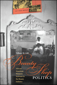 Cover for GILL: Beauty Shop Politics: African American Women's Activism in the Beauty Industry. Click for larger image