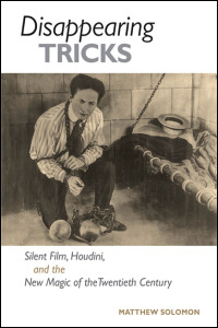 Cover for SOLOMON: Disappearing Tricks: Silent Film, Houdini, and the New Magic of the Twentieth Century. Click for larger image