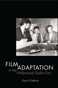 Film Adaptation in the Hollywood Studio Era Guerric DeBona