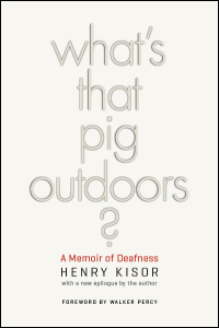 What's That Pig Outdoors?: A Memoir of Deafness Henry Kisor