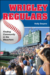 Cover for SWYERS: Wrigley Regulars: Finding Community in the Bleachers. Click for larger image