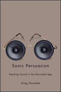 Cover for : Sonic Persuasion: Reading Sound in the Recorded Age. Click for larger image