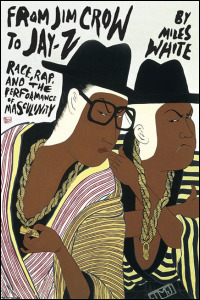 Cover for white: From Jim Crow to Jay-Z: Race, Rap, and the Performance of Masculinity. Click for larger image