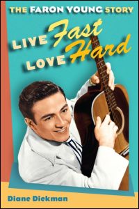 Cover for Diekman: Live Fast, Love Hard: The Faron Young Story. Click for larger image