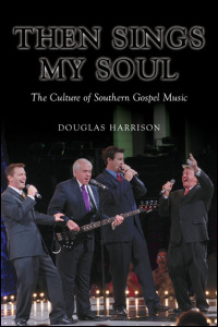Cover for harrison: Then Sings My Soul: The Culture of Southern Gospel Music. Click for larger image