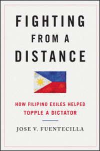 Cover for FUENTECILLA: Fighting from a Distance: How Filipino Exiles Helped Topple a Dictator. Click for larger image