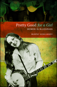 Cover for HENRY: Pretty Good for a Girl: Women in Bluegrass. Click for larger image