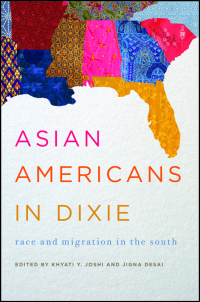 Cover for Joshi: Asian Americans in Dixie: Race and Migration in the South. Click for larger image