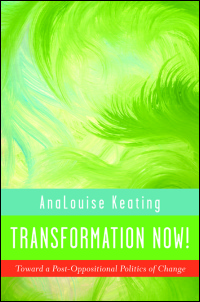 Cover for Keating: Transformation Now!: Toward a Post-Oppositional Politics of Change. Click for larger image