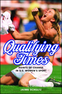 Cover for Schultz: Qualifying Times: Points of Change in U.S. Women's Sport. Click for larger image
