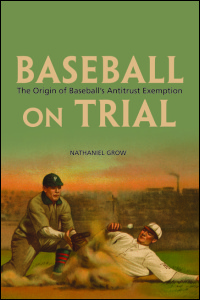 Cover for Grow: Baseball on Trial: The Origin of Baseball's Antitrust Exemption. Click for larger image