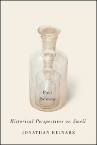 Cover for Reinarz: Past Scents: Historical Perspectives on Smell. Click for larger image