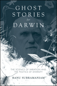 Cover for SUBRAMANIAM: Ghost Stories for Darwin: The Science of Variation and the Politics of Diversity. Click for larger image