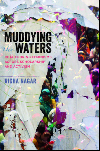 Cover for NAGAR: Muddying the Waters: Coauthoring Feminisms across Scholarship and Activism. Click for larger image