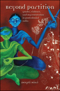 Cover for MISRI: Beyond Partition: Gender, Violence, and Representation in Postcolonial India. Click for larger image