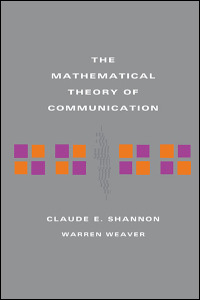 The Mathematical Theory of Communication Claude E. Shannon, Warren Weaver and Shannon