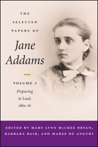 Cover for ADDAMS: The Selected Papers of Jane Addams: vol. 1: Preparing to Lead, 1860-81. Click for larger image