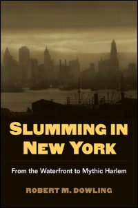 Cover for Dowling: Slumming in New York: From the Waterfront to Mythic Harlem. Click for larger image