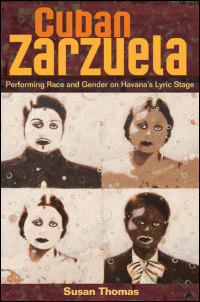 Cover for Thomas: Cuban Zarzuela: Performing Race and Gender on Havana's Lyric Stage. Click for larger image