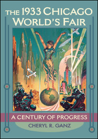 Cover for Ganz: The 1933 Chicago World's Fair: A Century of Progress. Click for larger image